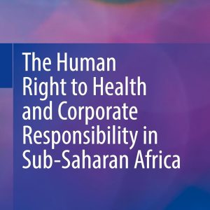 The Human Right to Health and Corporate Responsibility in Sub-Saharan Africa (Original PDF from Publisher)