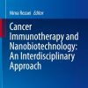 Cancer Immunotherapy and Nanobiotechnology: An Interdisciplinary Approach (Interdisciplinary Cancer Research, 25) (EPUB)
