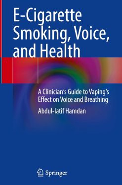 E-Cigarette Smoking, Voice, and Health: A Clinician’s Guide to Vaping’s Effect on Voice and Breathing (EPUB)