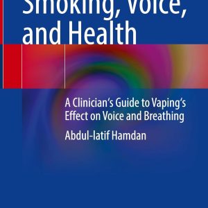 E-Cigarette Smoking, Voice, and Health: A Clinician’s Guide to Vaping’s Effect on Voice and Breathing (Original PDF from Publisher)
