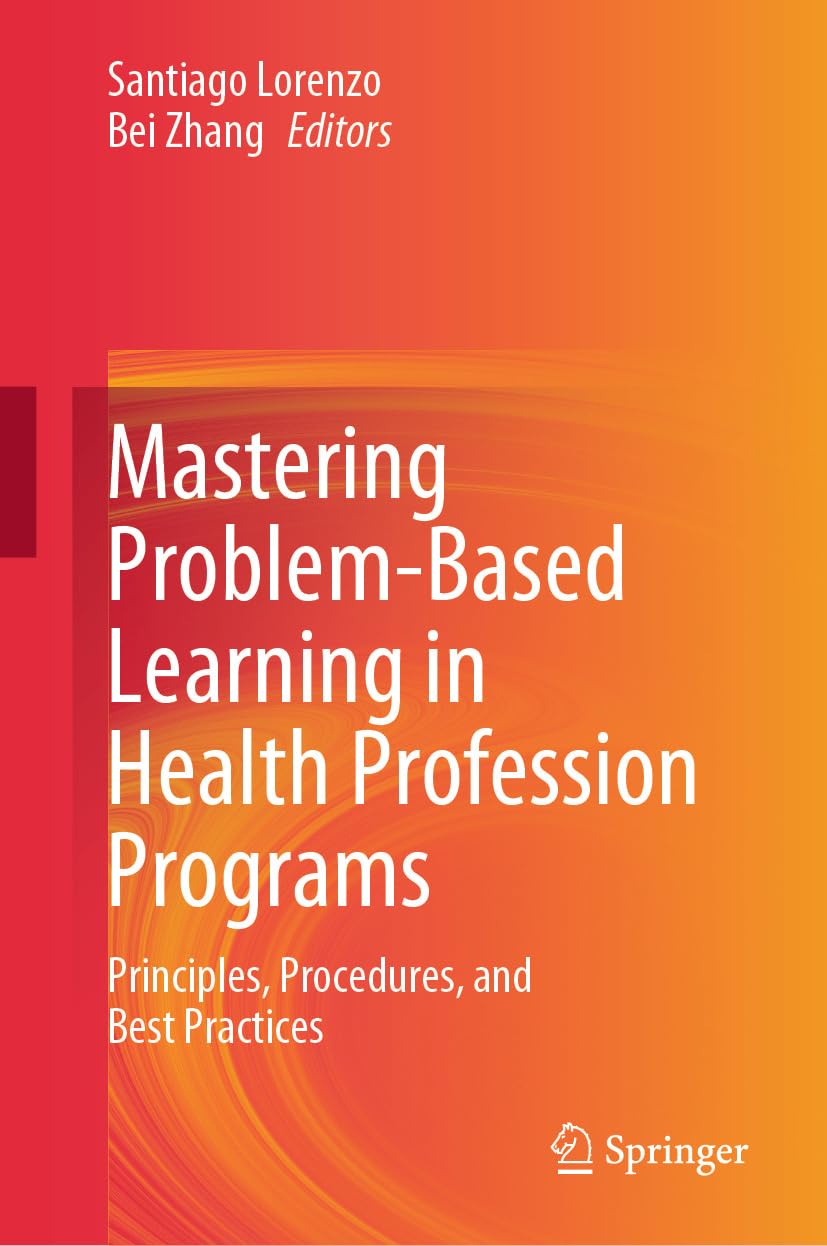 Mastering Problem-Based Learning in Health Profession Programs: Principles, Procedures, and Best Practices (Original PDF from Publisher)