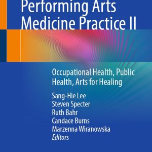 Perspectives in Performing Arts Medicine Practice II: Occupational Health, Public Health, Arts for Healing (Original PDF from Publisher)