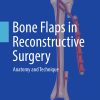 Bone Flaps in Reconstructive Surgery: Anatomy and Technique (Original PDF from Publisher)