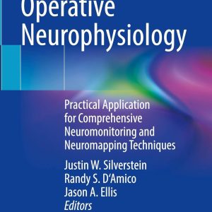 Operative Neurophysiology: Practical Application for Comprehensive Neuromonitoring and Neuromapping Techniques (Original PDF from Publisher)