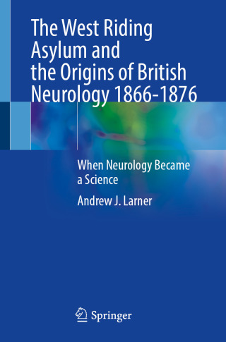 The West Riding Asylum and the Origins of British Neurology 1866-1876 (EPUB)
