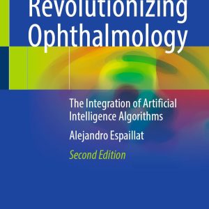 Revolutionizing Ophthalmology: The Integration of Artificial Intelligence Algorithms, 2026th Edition (Original PDF from Publisher)