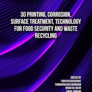 3D Printing, Corrosion, Surface Treatment, Technology for Food Security and Waste Recycling (Original PDF from Publisher)