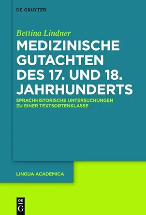 Medizinische Gutachten des 17. und 18. Jahrhunderts: Sprachhistorische Untersuchungen zu einer Textsortenklasse (Lingua Academica 2) (German Edition) (EPUB)