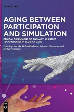 Aging Between Participation and Simulation: Ethical Dimensions of Socially Assistive Technologies in Elderly Care (Original PDF from Publisher)