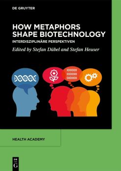 How Metaphors shape Biotechnology: Interdisziplinäre Perspektiven (Health Academy, 4) (EPUB)