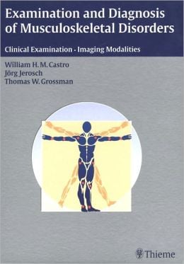 Examination and Diagnosis of Musculoskeletal Disorders: History – Physical Examination – Imaging Techniques – Arthroscopy