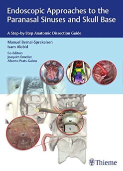 Endoscopic Approaches to the Paranasal Sinuses and Skull Base: A Step-by-Step Anatomic Dissection Guide (PDF)