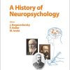 A History of Neuropsychology (Frontiers of Neurology and Neuroscience, Vol. 44) (Original PDF from Publisher)