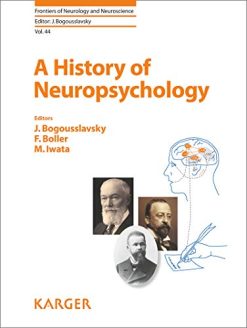 A History of Neuropsychology (Frontiers of Neurology and Neuroscience, Vol. 44) (Original PDF from Publisher)