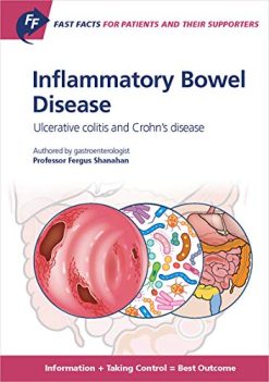 Fast Facts: Inflammatory Bowel Disease for Patients and their Supporters: Ulcerative colitis and Crohn’s disease Information + Taking Control = Best Outcome (Original PDF from Publisher)