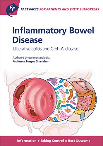 Fast Facts: Inflammatory Bowel Disease for Patients and their Supporters: Ulcerative colitis and Crohn’s disease Information + Taking Control = Best Outcome (Original PDF from Publisher)