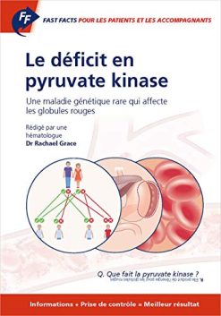Fast Facts: Le déficit en pyruvate kinase pour les patients et les accompagnants: Une maladie génétique rare qui affecte les globules rouges (French Edition) (Original PDF from Publisher)