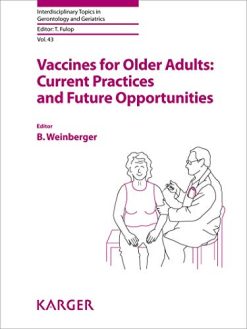Vaccines for Older Adults: Current Practices and Future Opportunities (Interdisciplinary Topics in Gerontology and Geriatrics, Vol. 43) (Original PDF from Publisher)