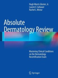 Absolute Dermatology Review: Mastering Clinical Conditions on the Dermatology Recertification Exam