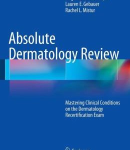 Absolute Dermatology Review: Mastering Clinical Conditions on the Dermatology Recertification Exam