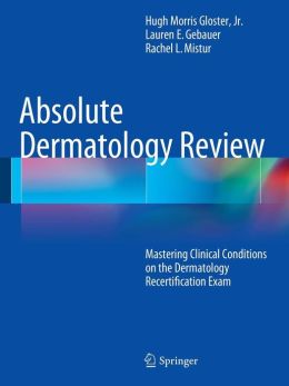 Absolute Dermatology Review: Mastering Clinical Conditions on the Dermatology Recertification Exam