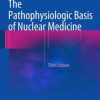 The Pathophysiologic Basis of Nuclear Medicine