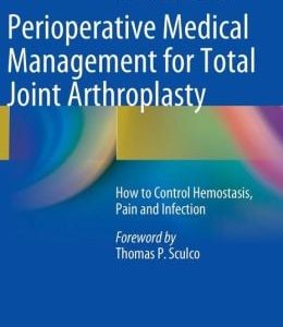 Perioperative Medical Management for Total Joint Arthroplasty: How to Control Hemostasis, Pain and Infection