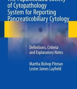 The Papanicolaou Society of Cytopathology System for Reporting Pancreaticobiliary Cytology: Definitions, Criteria and Explanatory Notes