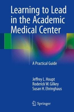 Learning to Lead in the Academic Medical Center: A Practical Guide (Original PDF from Publisher)