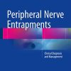 Peripheral Nerve Entrapments: Clinical Diagnosis and Management (Original PDF from Publisher)