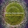 Selective Reproduction in the 21st Century (PDF)