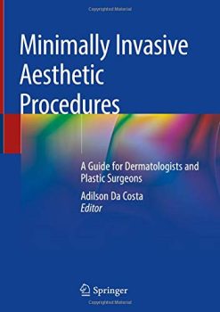 Minimally Invasive Aesthetic Procedures: A Guide for Dermatologists and Plastic Surgeons (Original PDF from Publisher)