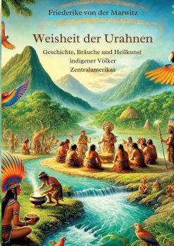 Die Weisheit der Urahnen: Geschichte, Bräuche und Heilkunst indigener Völker Zentralamerikas (German Edition) (EPUB)