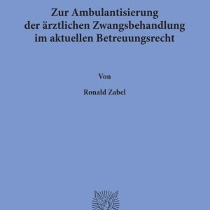 Zur Ambulantisierung Der Arztlichen Zwangsbehandlung Im Aktuellen Betreuungsrecht (Schriften Zum Betreuungsrecht, 4) (German Edition), 10th Edition (Original PDF from Publisher)