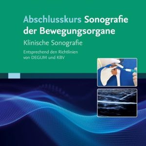 Abschlusskurs Sonografie der Bewegungsorgane: Klinische Sonografie Entsprechend den Richtlinien von DEGUM und KBV (Original PDF from Publisher)