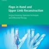 Flaps in Hand and Upper Limb Reconstruction: Surgical Anatomy, Operative Techniques and Differential Therapy