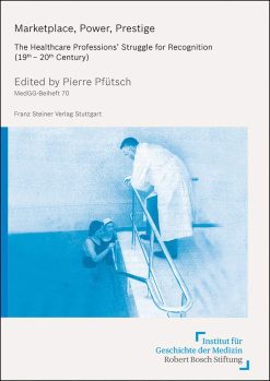 Marketplace, Power, Prestige: The Healthcare Professions (Medizin, Gesellschaft Und Geschichte – Beihefte, 70) (Original PDF from Publisher)