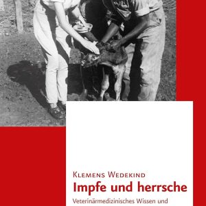 Impfe Und Herrsche: Veterinarmedizinisches Wissen Und Herrschaft Im Kolonialen Namibia 1887-1929 (Transnationale Geschichte, 13) (German Edition) (Original PDF from Publisher)