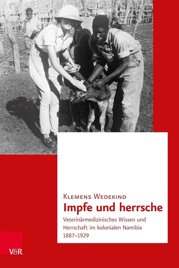 Impfe Und Herrsche: Veterinarmedizinisches Wissen Und Herrschaft Im Kolonialen Namibia 1887-1929 (Transnationale Geschichte, 13) (German Edition) (Original PDF from Publisher)