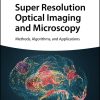 Super Resolution Optical Imaging and Microscopy: Methods, Algorithms, and Applications (EPUB)
