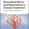Biomedical Micro- and Nanorobots in Disease Treatment: Design, Preparation, and Applications (Original PDF from Publisher)