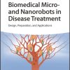 Biomedical Micro- and Nanorobots in Disease Treatment: Design, Preparation, and Applications (EPUB)