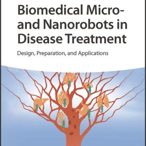 Biomedical Micro- and Nanorobots in Disease Treatment: Design, Preparation, and Applications (EPUB)
