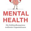 Mental Health: Die Schlüsselkompetenz resilienter Organisationen (EPUB)