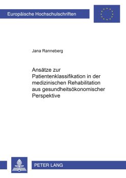 Ansätze zur Patientenklassifikation in der medizinischen Rehabilitation aus gesundheitsökonomischer Perspektive (Europäische Hochschulschriften / … Universitaires Européennes) (German Edition) (Original PDF from Publisher)