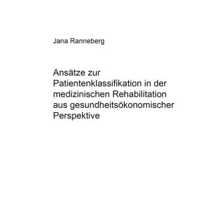 Ansätze zur Patientenklassifikation in der medizinischen Rehabilitation aus gesundheitsökonomischer Perspektive (Europäische Hochschulschriften / … Universitaires Européennes) (German Edition) (Original PDF from Publisher)