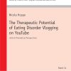 The Therapeutic Potential of Eating Disorder Vlogging on YouTube: Action-Theoretical Perspectives (Hildesheimer Schriften zur Interkulturellen … Studies in Intercultural Communication, 14) (Original PDF from Publisher)