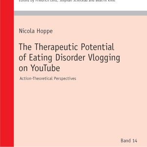 The Therapeutic Potential of Eating Disorder Vlogging on YouTube: Action-Theoretical Perspectives (Hildesheimer Schriften zur Interkulturellen … Studies in Intercultural Communication, 14) (Original PDF from Publisher)