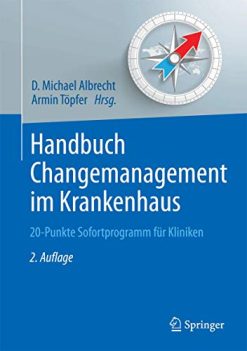 Handbuch Changemanagement im Krankenhaus: 20-Punkte Sofortprogramm für Kliniken (Erfolgskonzepte Praxis- & Krankenhaus-Management) (German Edition) (Original PDF from Publisher)