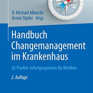 Handbuch Changemanagement im Krankenhaus: 20-Punkte Sofortprogramm für Kliniken (Erfolgskonzepte Praxis- & Krankenhaus-Management) (German Edition) (Original PDF from Publisher)